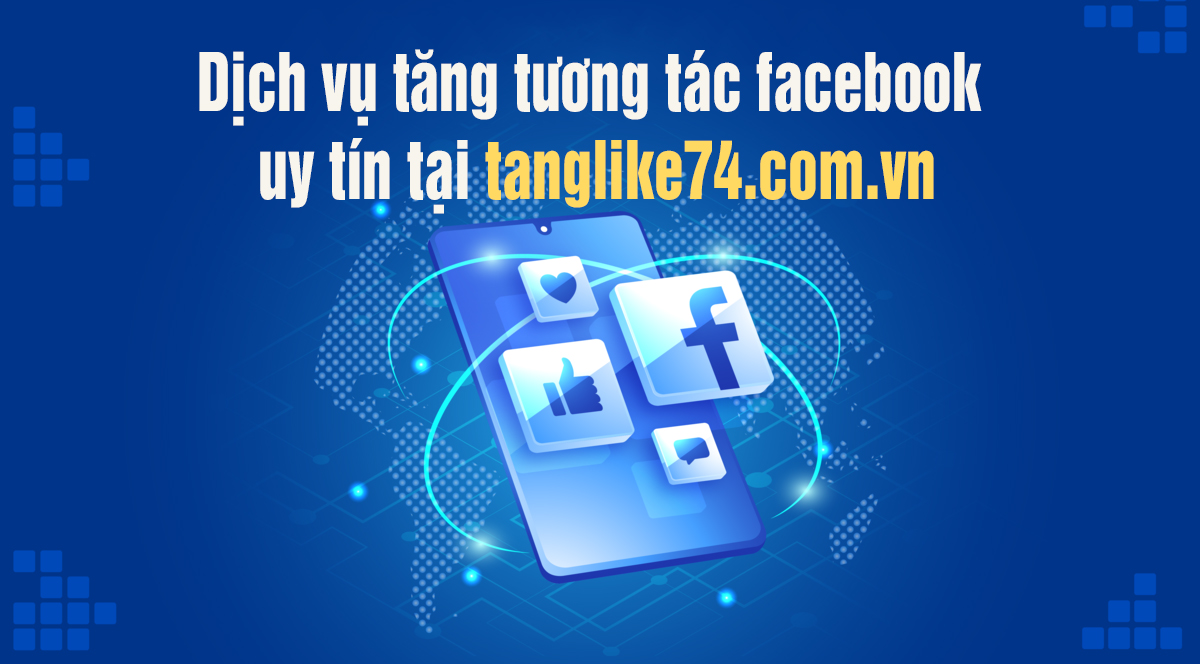 Dịch vụ tăng tương tác facebook uy tín tại tanglike74.com.vn